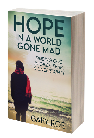 Hope in a World Gone Mad: Finding God in Grief, Fear, and Uncertainty